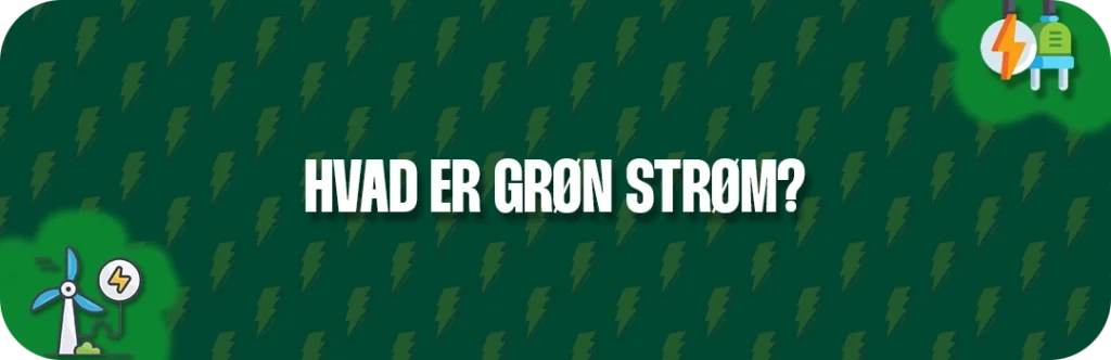 Hvad er grøn strøm/energi - find svaret her