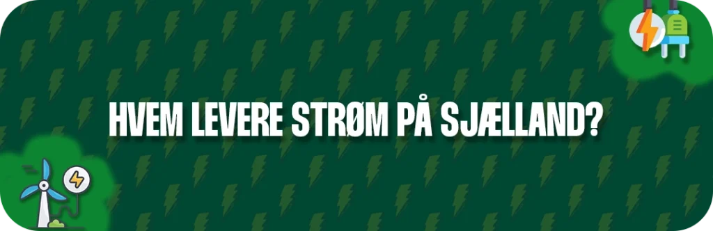 Hvem levere strømmen til beboerne på Sjælland - få styr på strømmen her.