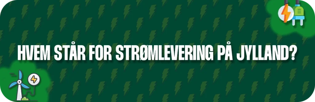 Er du i tivl om Hvem står for strømlevering på Jylland? Så se her