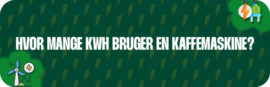 Hvor mange kWh bruger en Kaffemaskine?