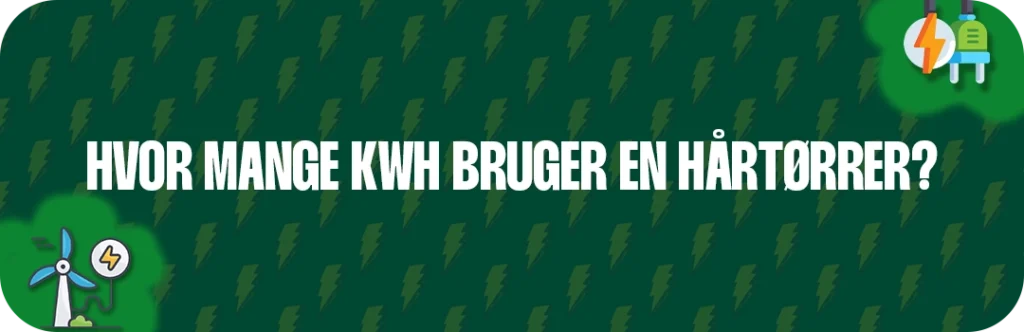 Hvor mange kWh bruger en hårtørrer?