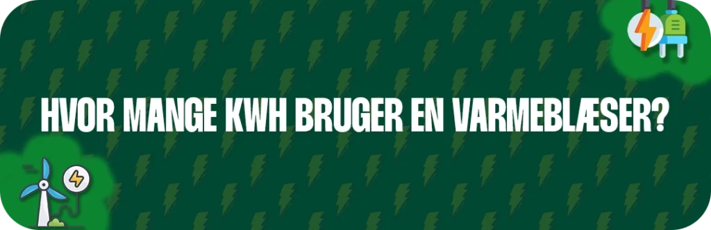 Hvor mange kWh bruger en varmeblæser?