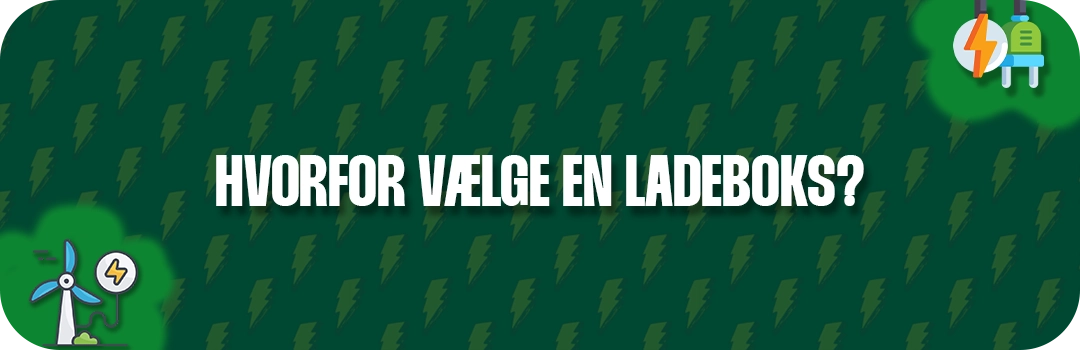 Hvorfor vælge en ladeboks til hjemmet?